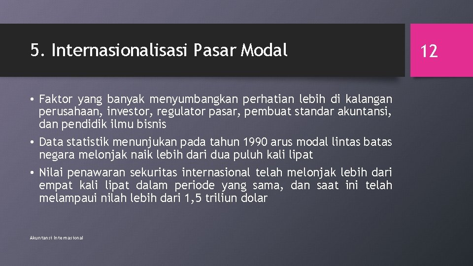 5. Internasionalisasi Pasar Modal • Faktor yang banyak menyumbangkan perhatian lebih di kalangan perusahaan,