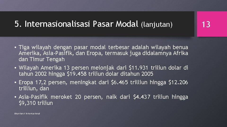 5. Internasionalisasi Pasar Modal (lanjutan) • Tiga wilayah dengan pasar modal terbesar adalah wilayah