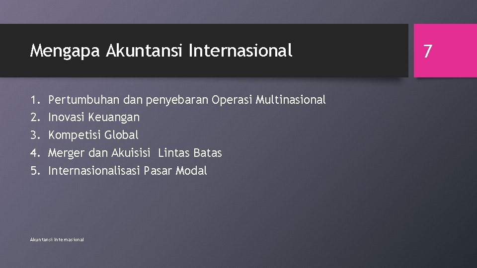 Mengapa Akuntansi Internasional 1. 2. 3. 4. 5. Pertumbuhan dan penyebaran Operasi Multinasional Inovasi