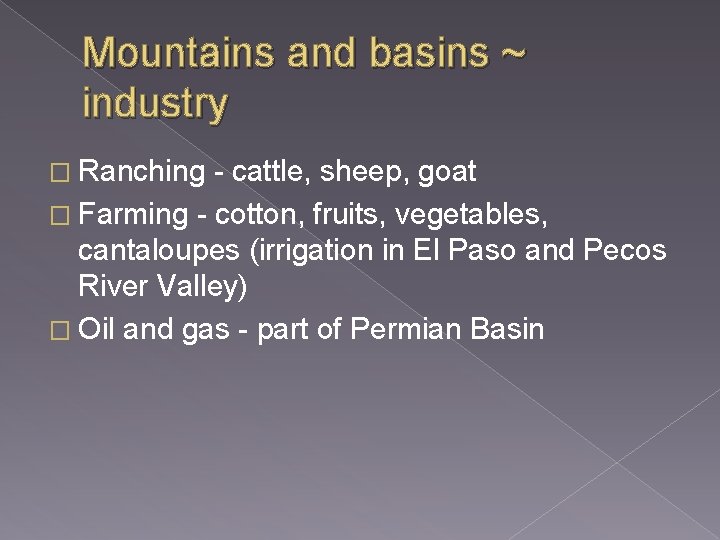 Mountains and basins ~ industry � Ranching - cattle, sheep, goat � Farming -