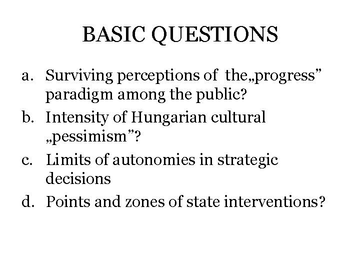 BASIC QUESTIONS a. Surviving perceptions of the„progress” paradigm among the public? b. Intensity of