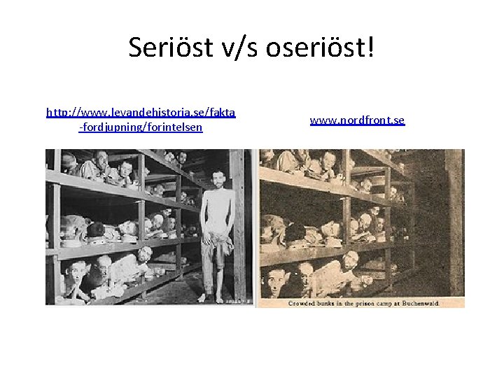 Seriöst v/s oseriöst! http: //www. levandehistoria. se/fakta -fordjupning/forintelsen www. nordfront. se 