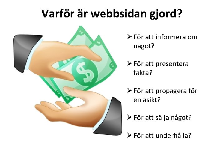 Varför är webbsidan gjord? Ø För att informera om något? Ø För att presentera