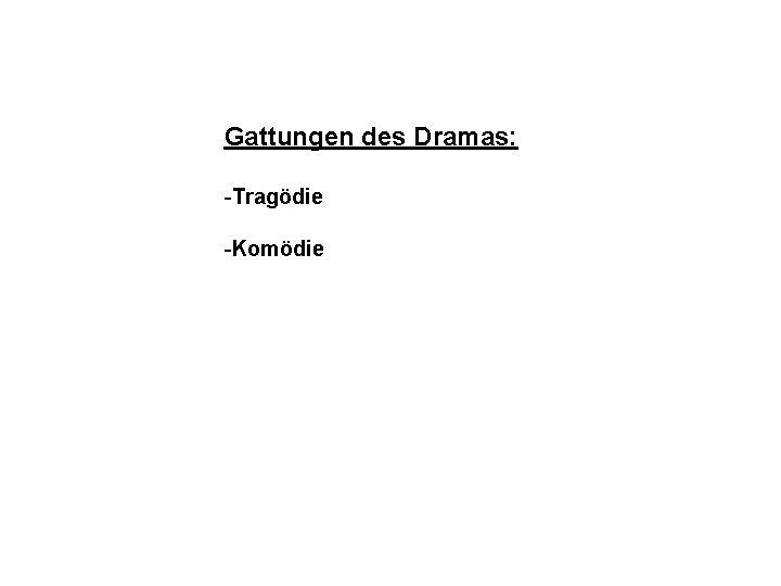 Gattungen des Dramas: -Tragödie -Komödie 