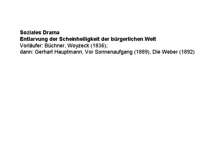 Soziales Drama Entlarvung der Scheinheiligkeit der bürgerlichen Welt Vorläufer: Büchner, Woyzeck (1836); dann: Gerhart