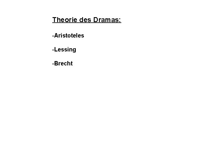 Theorie des Dramas: -Aristoteles -Lessing -Brecht 