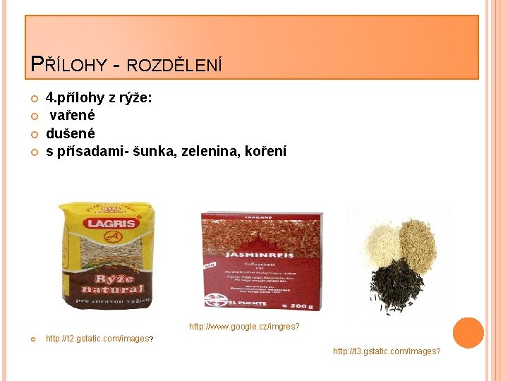 PŘÍLOHY - ROZDĚLENÍ 4. přílohy z rýže: vařené dušené s přísadami- šunka, zelenina, koření