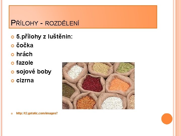 PŘÍLOHY - ROZDĚLENÍ 5. přílohy z luštěnin: čočka hrách fazole sojové boby cizrna http: