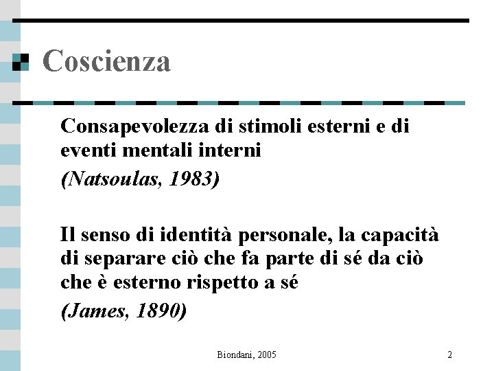 Coscienza Consapevolezza di stimoli esterni e di eventi mentali interni (Natsoulas, 1983) Il senso