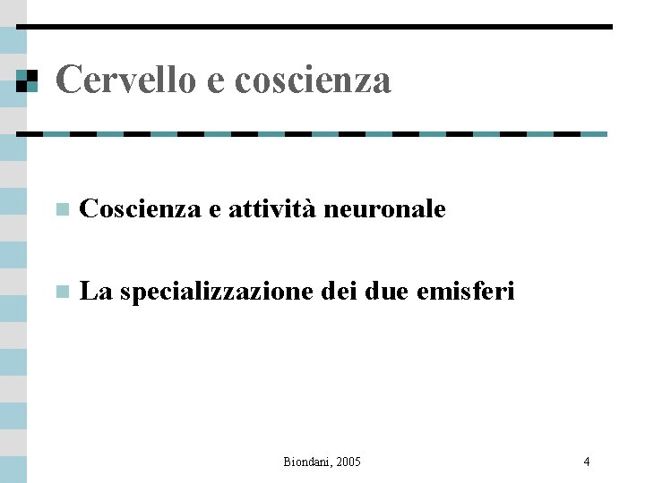 Cervello e coscienza n Coscienza e attività neuronale n La specializzazione dei due emisferi