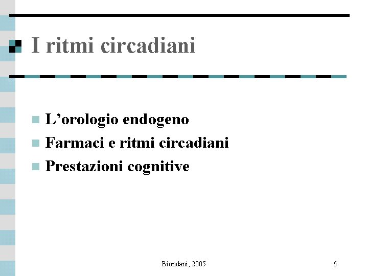 I ritmi circadiani L’orologio endogeno n Farmaci e ritmi circadiani n Prestazioni cognitive n