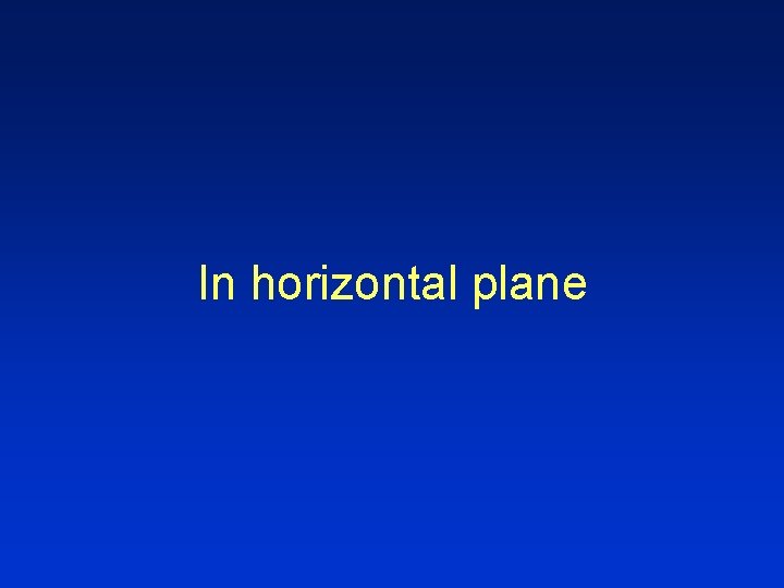 In horizontal plane 