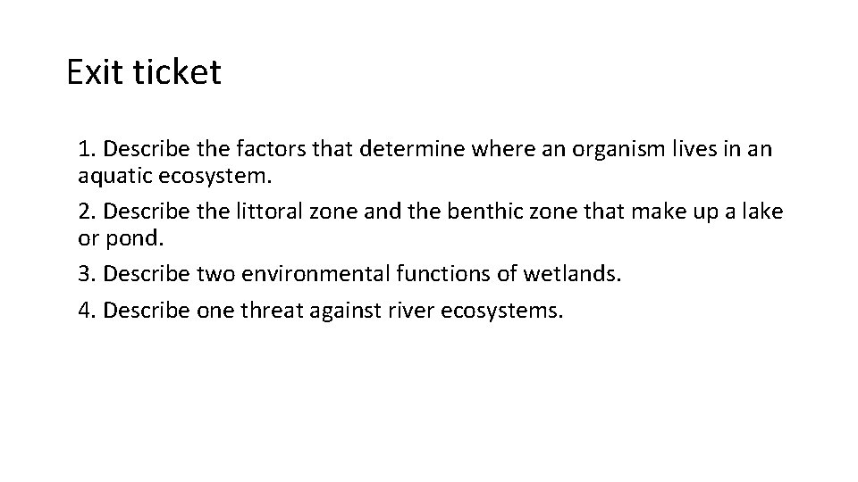 Exit ticket 1. Describe the factors that determine where an organism lives in an