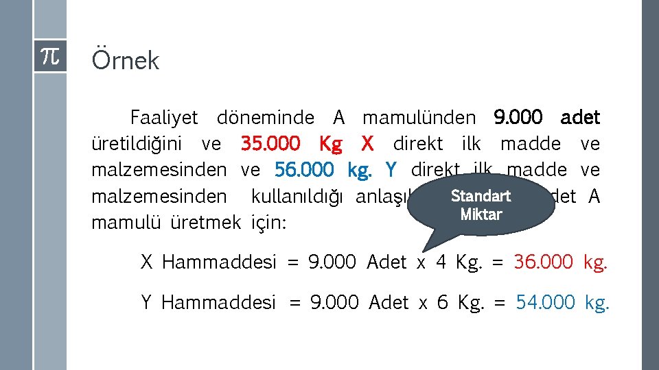 Örnek Faaliyet döneminde A mamulünden 9. 000 adet üretildiğini ve 35. 000 Kg X