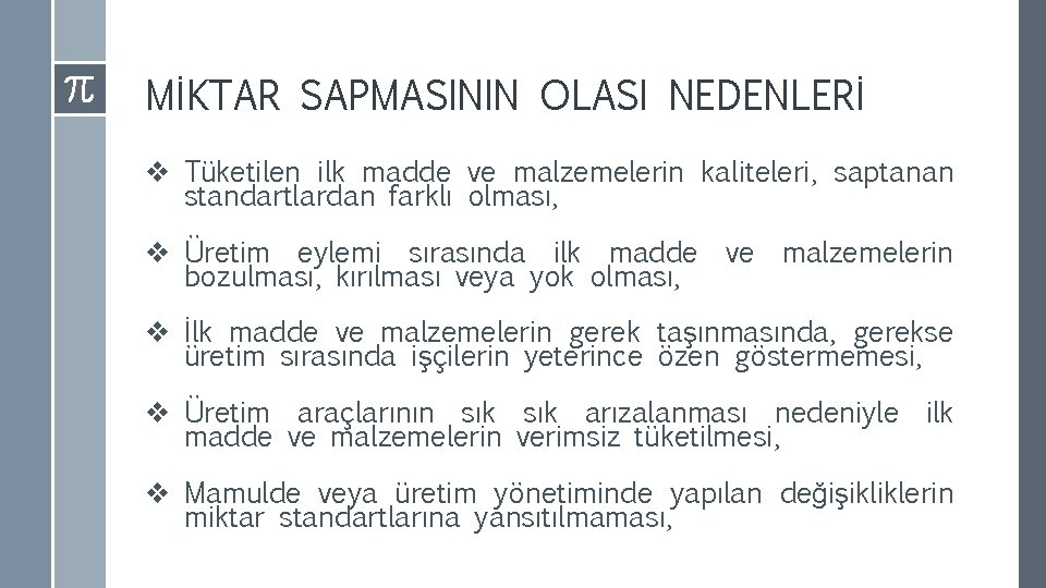 MİKTAR SAPMASININ OLASI NEDENLERİ v Tüketilen ilk madde ve malzemelerin kaliteleri, saptanan standartlardan farklı