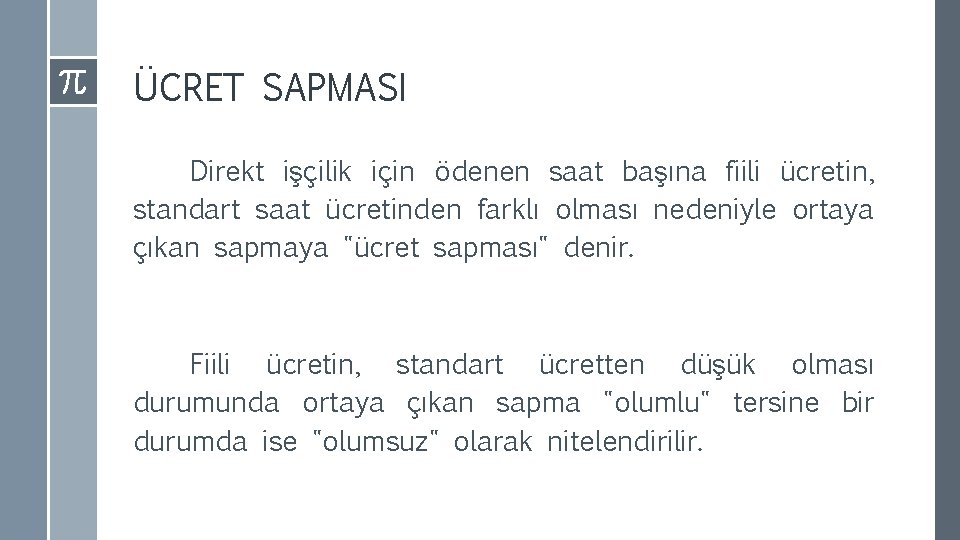 ÜCRET SAPMASI Direkt işçilik için ödenen saat başına fiili ücretin, standart saat ücretinden farklı