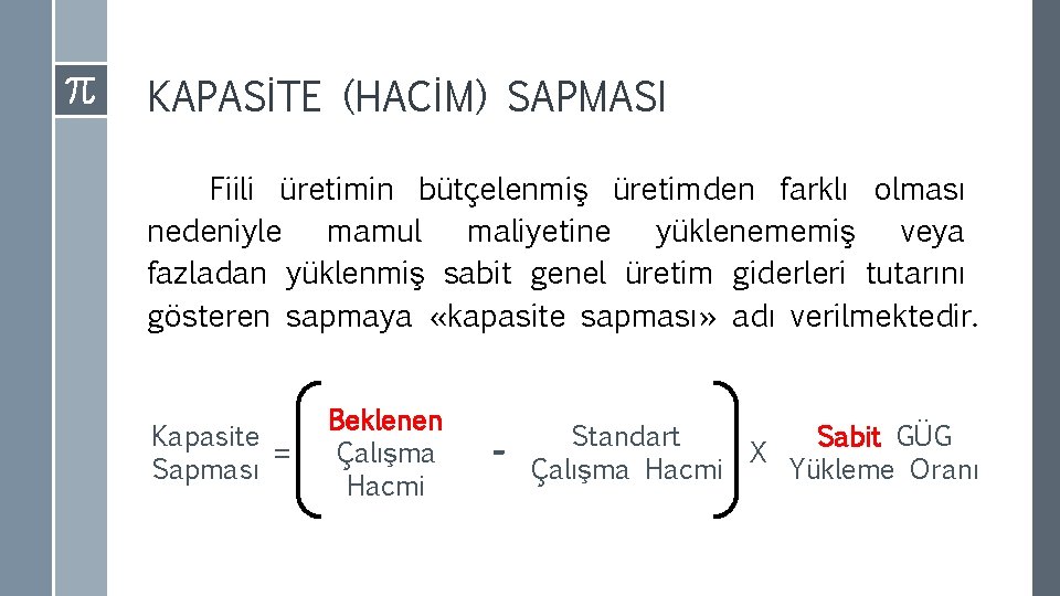 KAPASİTE (HACİM) SAPMASI Fiili üretimin bütçelenmiş üretimden farklı olması nedeniyle mamul maliyetine yüklenememiş veya