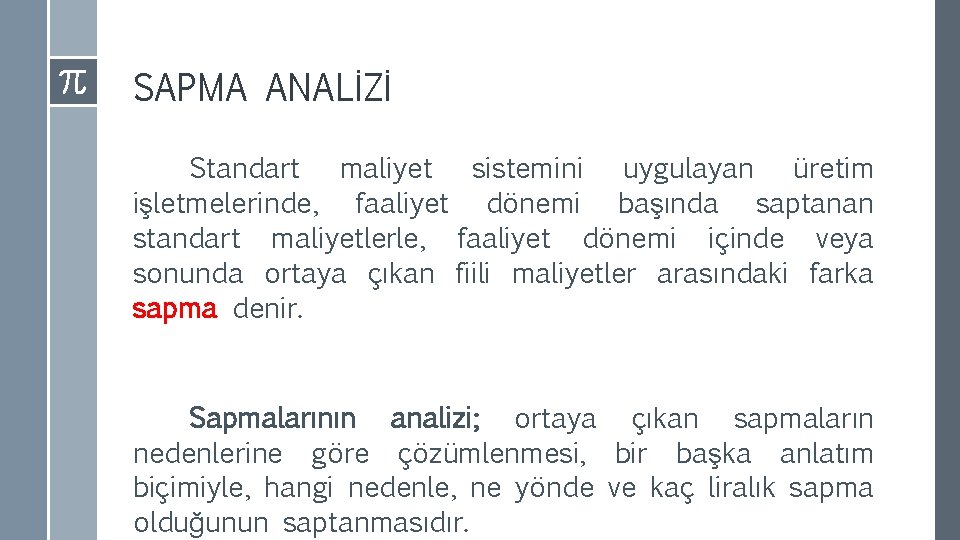 SAPMA ANALİZİ Standart maliyet sistemini uygulayan üretim işletmelerinde, faaliyet dönemi başında saptanan standart maliyetlerle,