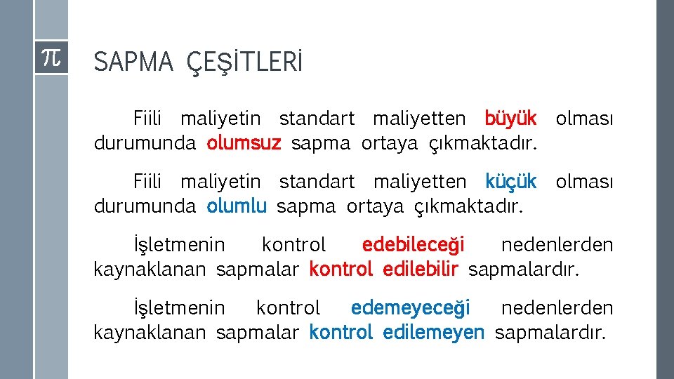 SAPMA ÇEŞİTLERİ Fiili maliyetin standart maliyetten büyük olması durumunda olumsuz sapma ortaya çıkmaktadır. Fiili