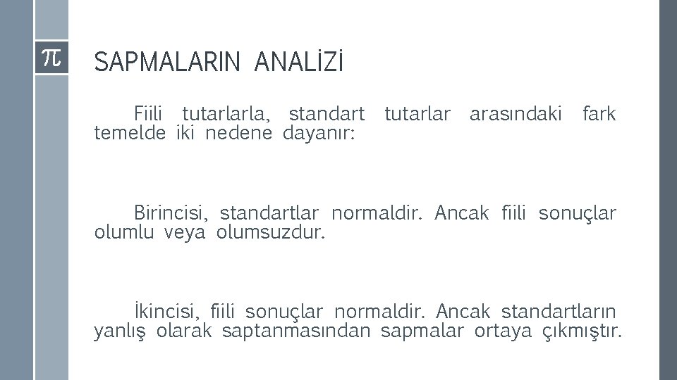 SAPMALARIN ANALİZİ Fiili tutarlarla, standart tutarlar arasındaki fark temelde iki nedene dayanır: Birincisi, standartlar