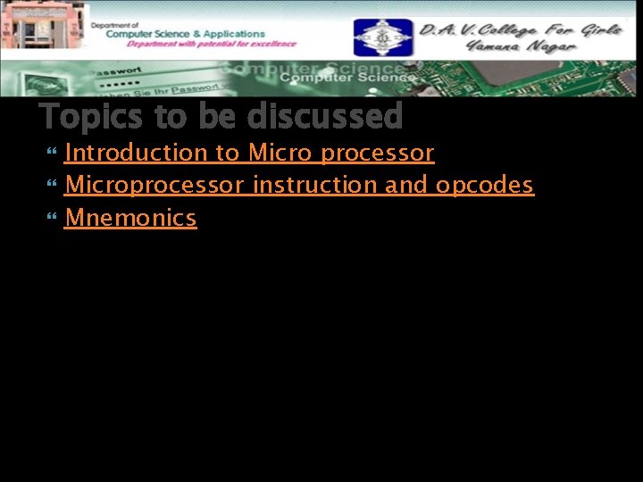 Topics to be discussed Introduction to Micro processor Microprocessor instruction and opcodes Mnemonics 