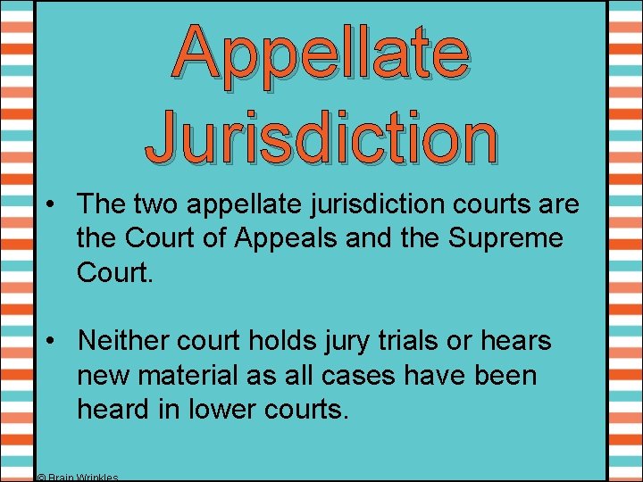 Appellate Jurisdiction • The two appellate jurisdiction courts are the Court of Appeals and