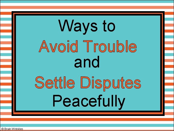 Ways to Avoid Trouble and Settle Disputes Peacefully © Brain Wrinkles 