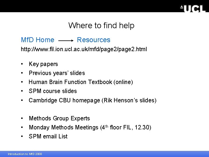 Where to find help Mf. D Home Resources http: //www. fil. ion. ucl. ac.