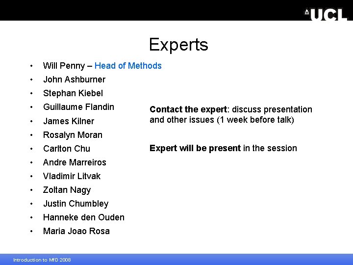 Experts • Will Penny – Head of Methods • John Ashburner • Stephan Kiebel