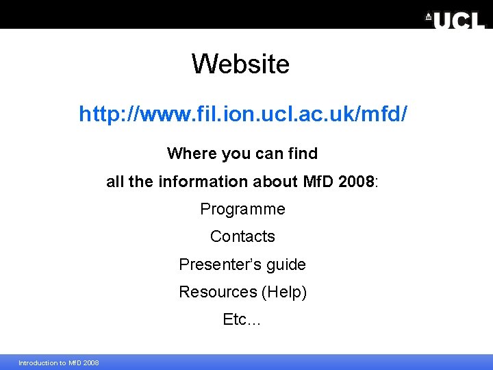 Website http: //www. fil. ion. ucl. ac. uk/mfd/ Where you can find all the