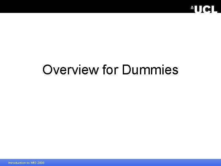 Overview for Dummies Introduction to Mf. D 2008 