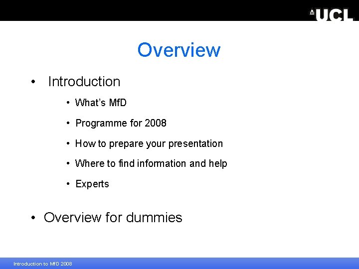 Overview • Introduction • What’s Mf. D • Programme for 2008 • How to