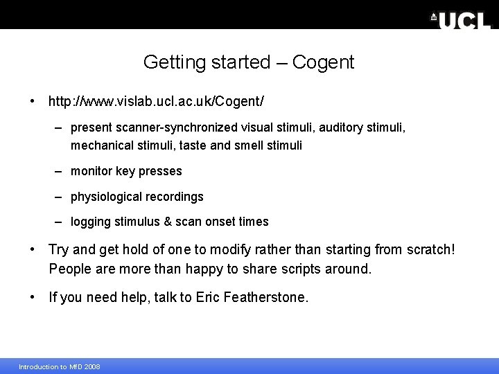 Getting started – Cogent • http: //www. vislab. ucl. ac. uk/Cogent/ – present scanner-synchronized