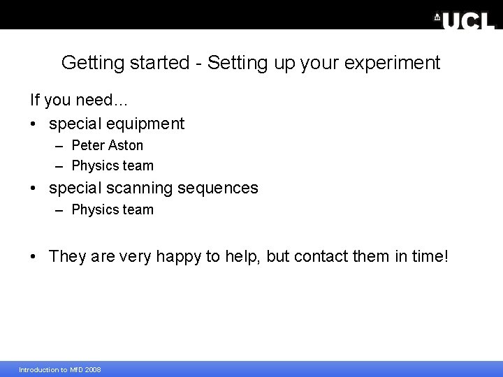 Getting started - Setting up your experiment If you need… • special equipment –