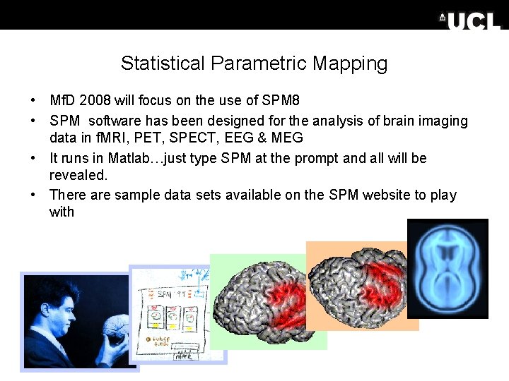 Statistical Parametric Mapping • Mf. D 2008 will focus on the use of SPM