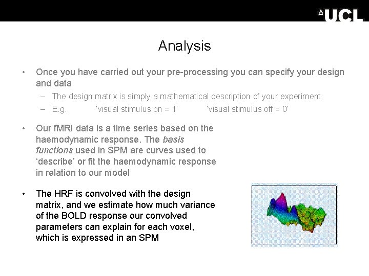 Analysis • Once you have carried out your pre-processing you can specify your design