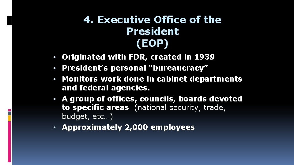 4. Executive Office of the President (EOP) • Originated with FDR, created in 1939