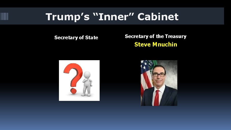 Trump’s “Inner” Cabinet Secretary of State Secretary of the Treasury Steve Mnuchin 