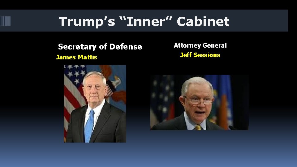 Trump’s “Inner” Cabinet Secretary of Defense James Mattis Attorney General Jeff Sessions 
