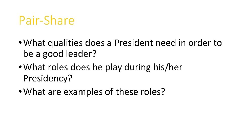 Pair-Share • What qualities does a President need in order to be a good