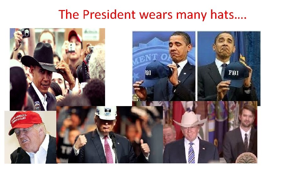 The President wears many hats…. 