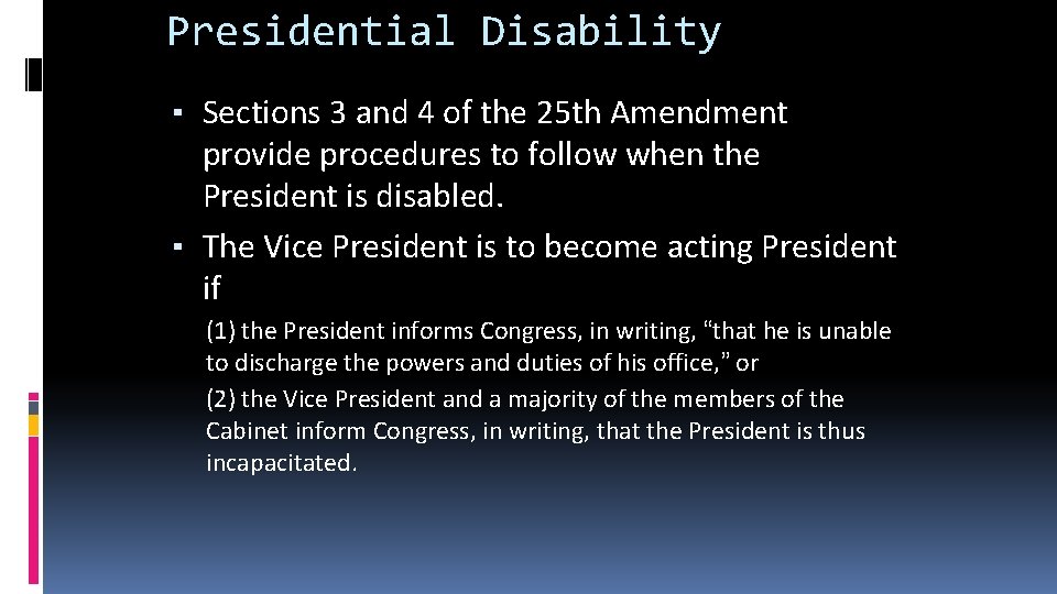 Presidential Disability ▪ Sections 3 and 4 of the 25 th Amendment provide procedures