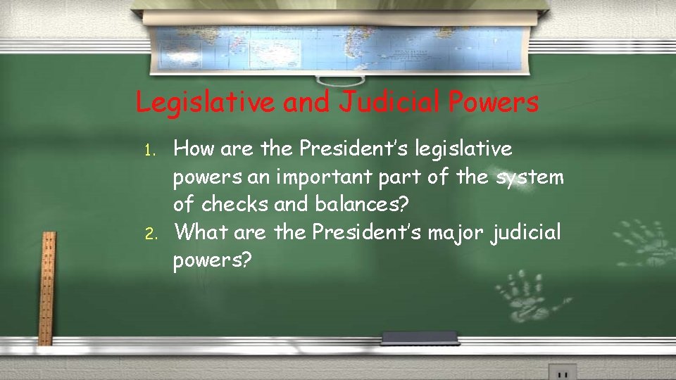 Legislative and Judicial Powers 1. 2. How are the President’s legislative powers an important