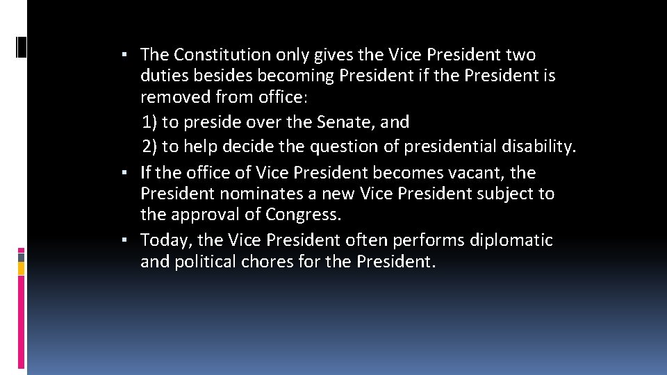 ▪ The Constitution only gives the Vice President two duties besides becoming President if