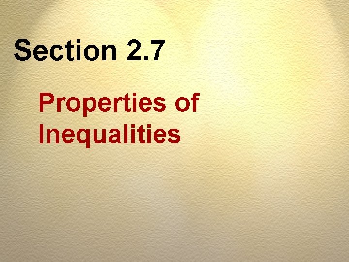 Section 2. 7 Properties of Inequalities Section 2. 7 Properties of Inequalities