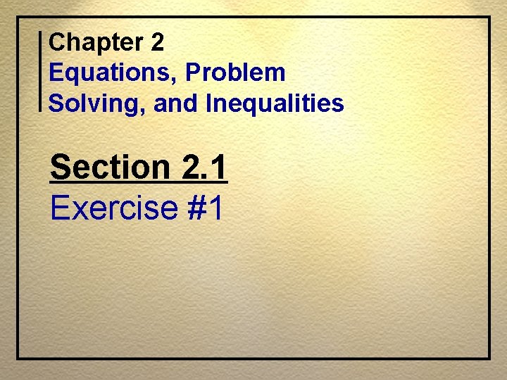 Chapter 2 Equations, Problem Solving, and Inequalities Section 2. 1 Exercise #1 