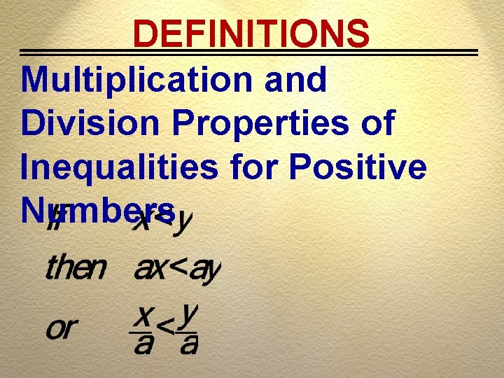 DEFINITIONS Multiplication and Division Properties of Inequalities for Positive Numbers DEFINITIONS Multiplication and Division Properties of Inequalities for Positive Numbers