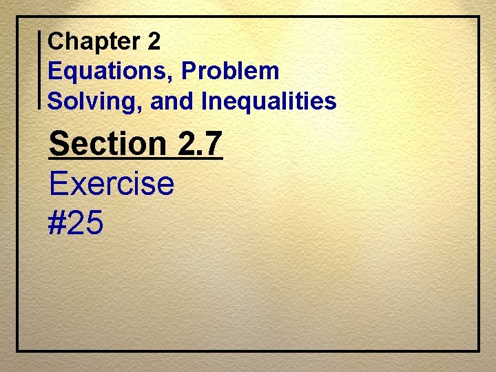 Chapter 2 Equations, Problem Solving, and Inequalities Section 2. 7 Exercise #25 