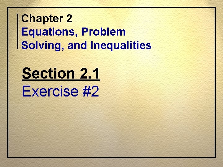 Chapter 2 Equations, Problem Solving, and Inequalities Section 2. 1 Exercise #2 