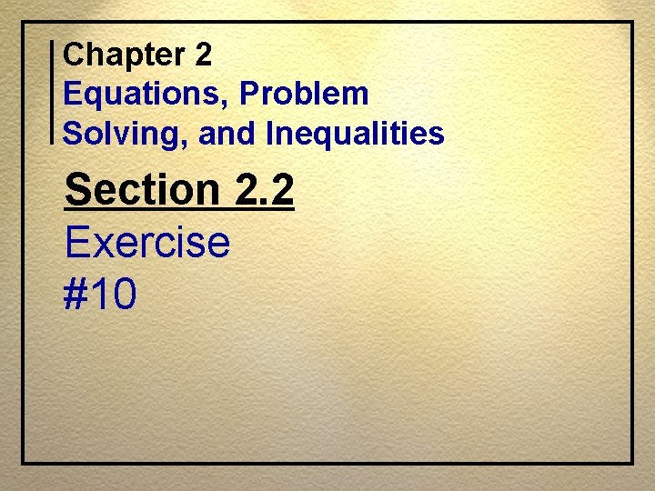Chapter 2 Equations, Problem Solving, and Inequalities Section 2. 2 Exercise #10 
